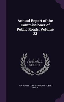 Annual Report of the Commissioner of Public Roads, Volume 23