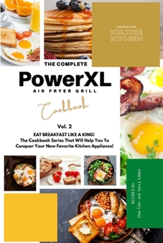 Paperback The Complete Power XL Air Fryer Grill Cookbook: Eat Breakfast Like a King! Vol.2 (Air Fryer Cookbook) Book