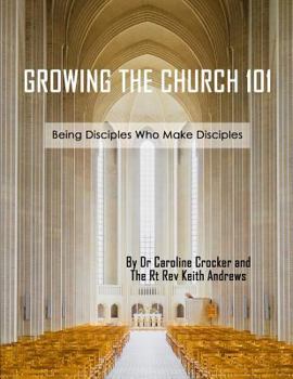 Paperback Growing The Church 101: Being Disciples Who Make Disciples Book