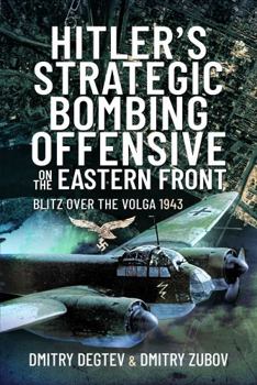 Hardcover Hitler's Strategic Bombing Offensive on the Eastern Front: Blitz Over the Volga, 1943 Book