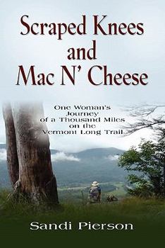 Paperback Scraped Knees and Mac N' Cheese: One Woman's Journey of a Thousand Miles on the Vermont Long Trail Book