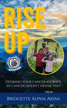 Paperback Rise Up: Defining Your Cancer Journey, So Cancer Doesn't Define You Book