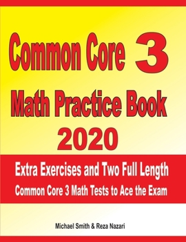 Paperback Common Core 3 Math Practice Book 2020: Extra Exercises and Two Full Length Common Core Math Tests to Ace the Exam Book