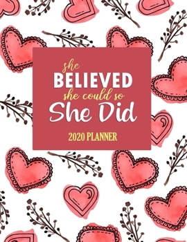 She believed she could so she did: 2020 Planner: Weekly and Monthly Planner and Journal for 2020 | Jan, 2020 to Dec, 2020 | Monthly Planner + Calendar Views | Pretty Hearts Cover (2020 Simple Planner)