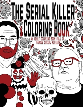 Paperback The Serial Killer Coloring Book: An Adult Coloring Book Full of Famous Serial Killers Book