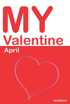 Paperback My Valentine April: Personalized Notebook for April. Valentine's Day Romantic Book - 6 x 9 in 150 Pages Dot Grid and Hearts Book