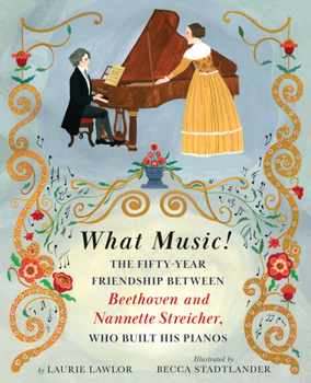 Hardcover What Music!: The Fifty-Year Friendship Between Beethoven and Nannette Streicher, Who Built His Pianos Book