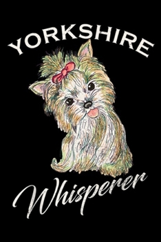 Yorkshire Whisperer: Vintage Yorkshire Whisperer Gift Yorkshire Terrier Lover  Journal/Notebook Blank Lined Ruled 6x9 100 Pages