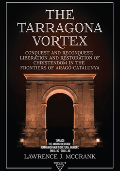 The Tarragona Vortex: Volume 2. Tarraco. the Ancient Heritage: Roman Hispania in Cultural Memory. 2nd C. BC - 3rd C. AD