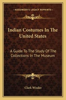 Paperback Indian Costumes In The United States: A Guide To The Study Of The Collections In The Museum Book