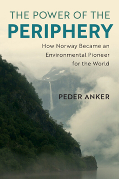 Paperback The Power of the Periphery: How Norway Became an Environmental Pioneer for the World Book
