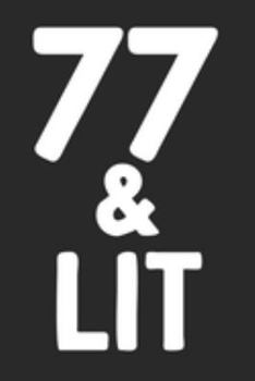 77 & Lit: 77th Birthday Gift Journal To Write In For Men & Women - 100 Blank Lined Pages - 6x9 Unique Diary