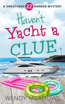 Haven't Yacht a Clue - Book #22 of the Sweetfern Harbor