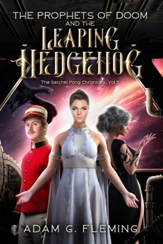 The Prophets of Doom and the Leaping Hedgehog: The Satchel Pong Chronicles Book 5