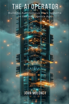 Paperback THE AI OPERATOR: Building Autonomous Work Systems in the Intelligence Age Book