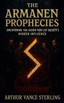 The Armanen Prophecies: Uncovering the Guido von List Society's Hidden Influence