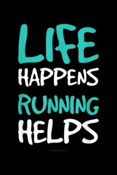 Life Happens Running Helps LUMOWELL: Funny Running s. Life Happens Running Helps . Journal/Notebook Blank Lined Ruled 6x9 100 Pages