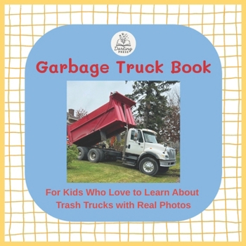 Garbage Truck Book: For Kids Who Love To Learn About Trash Trucks With Real Pictures