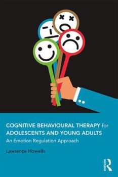 Paperback Cognitive Behavioural Therapy for Adolescents and Young Adults: An Emotion Regulation Approach Book