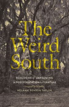 Hardcover The Weird South: Ecologies of Unknowing in Postplantation Literature Book