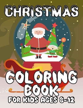 Christmas Coloring Book for Kids Ages 8-12: Kids Coloring Book with Cute Holiday Animals and Relaxing Christmas Scenes