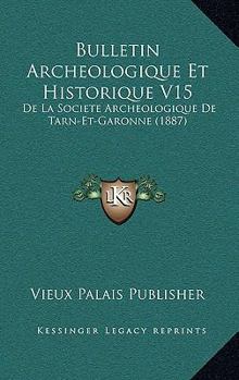 Paperback Bulletin Archeologique Et Historique V15: De La Societe Archeologique De Tarn-Et-Garonne (1887) [French] Book