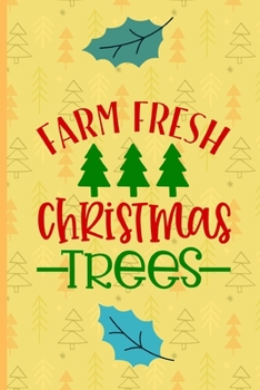 Paperback Farm Fresh Christmas Trees: Christmas gifts: A Small Lined Notebook / Journal To Write In (6" x 9") Book