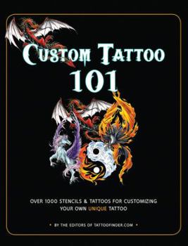 Paperback Custom Tattoo 101: Over 1000 Stencils and Ideas for Customizing Your Own Unique Tattoo Book