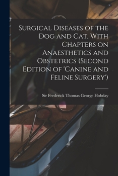 Paperback Surgical Diseases of the dog and cat, With Chapters on Anaesthetics and Obstetrics (second Edition of 'Canine and Feline Surgery') Book