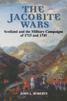 Paperback The Jacobite Wars: Scotland and the Military Campaigns of 1715 and 1745 Book