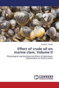 Effect of crude oil on marine clam, Volume II: Physiological and biochemical effects of petroleum hydrocarbon on marine clams