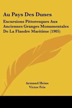 Paperback Au Pays Des Dunes: Excursions Pittoresques Aux Anciennes Granges Monumentales De La Flandre Maritime (1905) [French] Book