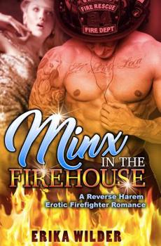 Minx In The Firehouse: A Reverse Harem Erotic Firefighter Romance