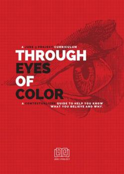 Paperback Through Eyes of Color (Participant's Guide): A Contextualized Guide to Help You Know What You Believe and Why. Book