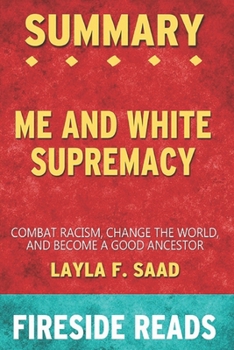 Paperback Summary of Me and White Supremacy: Combat Racism, Change the World, and Become a Good Ancestor: by Fireside Reads Book