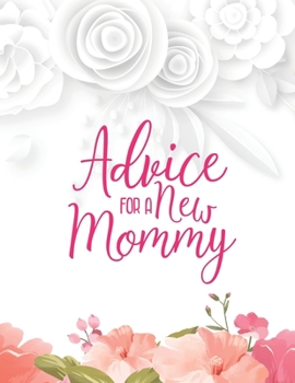 Advice For a New Mommy: Pregnancy Planner And Activities, Organizer, Diary , Notebook for Mother And Child
