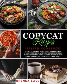 Paperback Copycat Recipes: Italian Cookbook! A collection of more than 80 recipes to start preparing at home the best Italian dishes from the mos Book