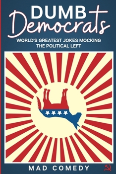 Paperback Dumb Democrats: World's Greatest Jokes Mocking the Political Left Book