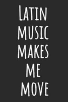 Latin Music Makes Me Move: Blank Lined Notebook
