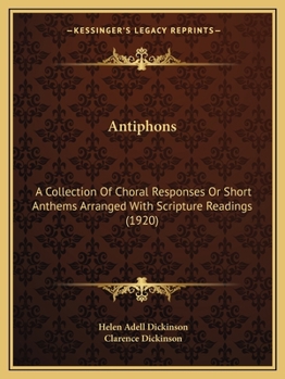 Paperback Antiphons: A Collection Of Choral Responses Or Short Anthems Arranged With Scripture Readings (1920) Book