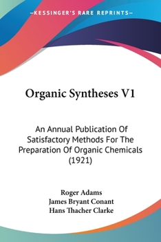 Organic Syntheses V1: An Annual Publication Of Satisfactory Methods For The Preparation Of Organic Chemicals