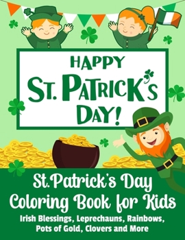 St. Patrick's Day: Coloring Book for Kids Irish Blessings, Leprechauns, Rainbows and more - St Patricks Day Gifts