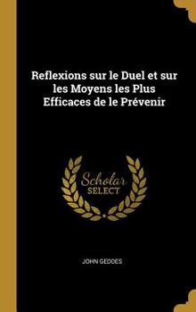 Hardcover Reflexions sur le Duel et sur les Moyens les Plus Efficaces de le Prévenir [French] Book