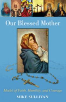 Paperback Our Blessed Mother: Model of Faith, Humility, and Courage Book