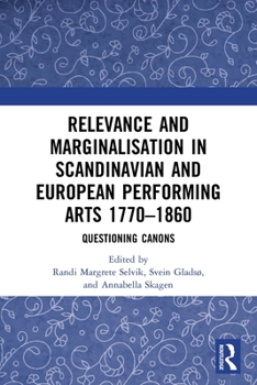 Paperback Relevance and Marginalisation in Scandinavian and European Performing Arts 1770-1860: Questioning Canons Book