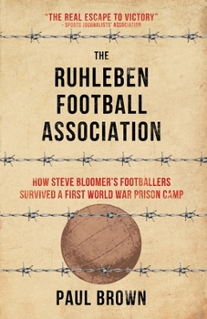 Paperback The Ruhleben Football Association: How Steve Bloomer's Footballers Survived a First World War Prison Camp Book