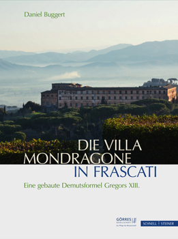 Hardcover Die Villa Mondragone in Frascati: Eine Gebaute Demutsformel Gregors XIII. [German] Book
