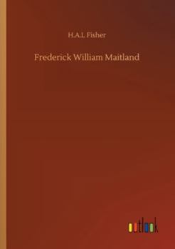Frederic William Maitland, Downing Professor of the Laws of England: A Biographical Sketch