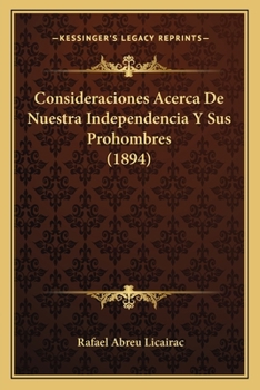 Paperback Consideraciones Acerca De Nuestra Independencia Y Sus Prohombres (1894) [Spanish] Book