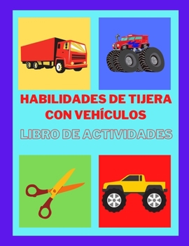 Habilidades de tijera con veh�culos Libro de actividades: Una divertida pr�ctica de recorte para ni�os de 3 a 7 a�os, pr�ctica de tijera para preescolar, regalos de cumplea�os y regalos para sus hijos